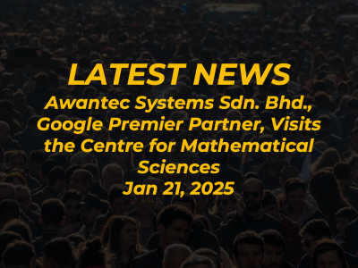 Awantec Systems Sdn. Bhd., Google Premier Partner, Visits the Centre for Mathematical Sciences